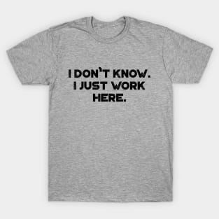 Funny I Don't Know I Just Work Here T-Shirt